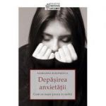 Depășirea anxietății. Cum se naște pacea în suflet - Kolpakova, Marianna