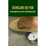 Ochelarii de fum – Antologie de proza contemporana