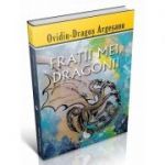 Fratii mei, dragonii - Ovidiu-Dragos Argesanu