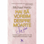 HAI SĂ VORBIM DESPRE MOARTE LA CINĂ - Hebb Michael