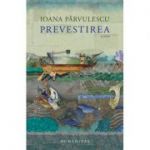 Prevestirea - Ioana Pârvulescu