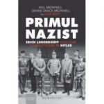 Primul nazist Erich Ludendorff, omul care l-a făcut posibil pe Hitler - Denise Drace-Brownell, Will Brownell