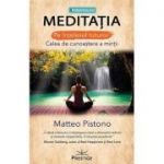 Meditaţia pe înţelesul tuturor. Calea de cunoaştere a minţii - Matteo Pistono