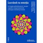 Lucrând cu emoția în terapia psihodinamică, terapia cognitiv-comportamentală și terapia centrată pe emoții