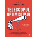 Telescopul optimistului. Fii prevazator într-o lume necugetata