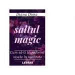 Saltul magic. Cum sa-ti transformi visele in realitate - Diana Dima