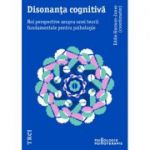 Disonanța cognitivă. Noi perspective asupra unei teorii fundamentale pentru psihologie