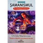 Samanismul pe intelesul tuturor - Christa Mackinnon