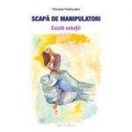 Scapă de manipulatori - Christel Petitcollin