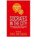 SOCRATES IN THE CITY: Conversations on Life, God and Other Small Topics