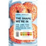 The Shape We're In: How Junk Food and Diets are Shortening Our Lives