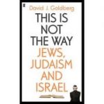 This Is Not the Way: Jews, Judaism and Israel