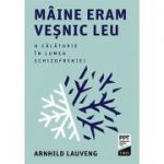 Mâine eram veșnic leu. O călătorie în lumea schizofreniei