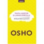 Osho Trupul muritor si lumina spiritului