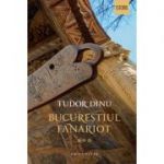 Bucureștiul fanariot
Viață cotidiană, divertisment, cultură - Tudor Dinu