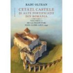 Cetăți, castele și alte fortificații din România
Volumul I – De la începuturi până către anul 1540