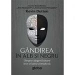 Gandirea in alb si negru. Despre alegeri binare intr-o lume complexa