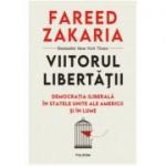 Viitorul libertatii. Democratia iliberala in Statele Unite ale Americii si in lume, Fareed Zakaria