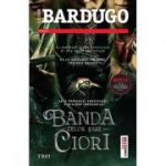 Banda celor șase ciori - Leigh Bardugo