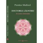 Doctorul launtric. In zarea nemuririi - Prentice Mulford