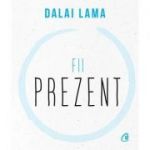 Fii prezent - Dalai Lama