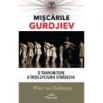 Miscarile Gurdjiev. O transmitere a intelepciunii stravechi - Wim Van Dullemen