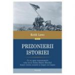 Prizonierii istoriei - Keith Lowe