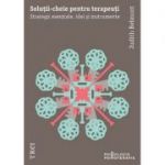 Soluții-cheie pentru terapeuți. Strategii esențiale, idei și instrumente