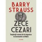 Zece cezari. Impărații romani de la Augustus la Constantin cel Mare