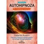 Autohipnoza pe intelesul tuturor - Valerie Austin