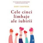 Cele cinci limbaje ale iubirii. Ed. 6 -  Gary Chapman