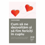 Cum să ne dezvoltăm și să fim fericiți în cuplu. Certurile cu partenerul, o șansă pentru maturizarea personală