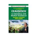 Ceausescu si Enigmele din Muntii Buzaului