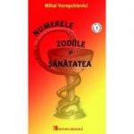 Numerele, Zodiile si Sanatatea - Mihai Voropchievici