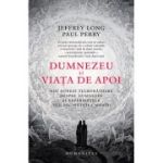 Dumnezeu şi viaţa de apoi - Jeffrey Long, Paul Perry