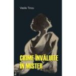 Crime invaluite in mister - Vasile Tincu