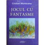 Jocul cu fantasme - Cristian Munteanu