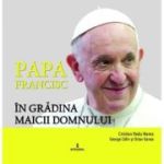 Papa Francisc in Gradina Maicii Domnului - Cristian Radu Nema, George Calin, Octav Ganea