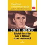 Stefan Iordache. Baiatul de cartier care a dominat scena romaneasca - Dan-Silviu Boerescu