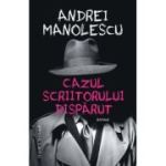 Cazul scriitorului dispărut - Andrei Manolesc
