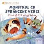 Monstrul cu sprancene verzi. Cum sa-ti invingi frica - Teodora Ioana Motei