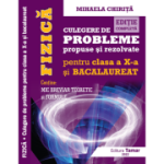 Fizica, Culegere de probleme propuse si rezolvate pentru clasa a 10-a si BACALAUREAT + Mic breviar teoretic si formule. Editie completa - Mihaela Chirita