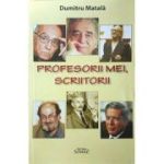 Profesorii mei, scriitorii - Dumitru Matala