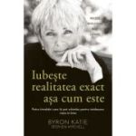 Iubeşte realitatea exact aşa cum este - Byron Katie