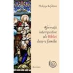 Afirmații intempestive ale Bibliei despre familie