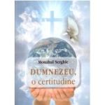 Dumnezeu, o certitudine