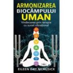 Armonizarea biocampului uman - Eileen Day Mckusick