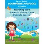 Logopedie aplicata Vol.1 Exercitii pentru formarea si dezvoltarea limbajului expresiv