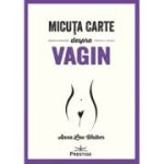 Micuta carte despre Vagin - Anna Lou Walker