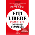 Fiti libere acum si aici! Deveniti feministe